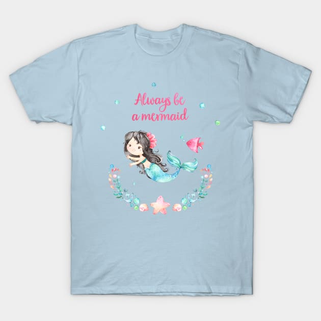 Always Be A Mermaid T-Shirt by AdornMyWall